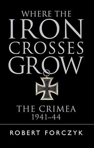 Where the Iron Crosses Grow: The – Paperback, by Forczyk Robert – Acceptable