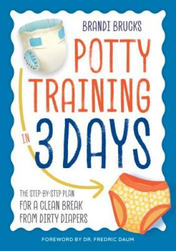 Potty Training in 3 Days: The Step-by-Step Plan for a Clean Break from Di – GOOD