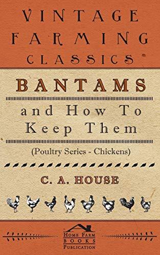 Bantams and How to Keep Them (Poultry Series – Chickens), House 9781905124565-,