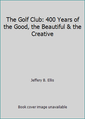 The Golf Club: 400 Years of the Good, the Beautiful & the Creative
