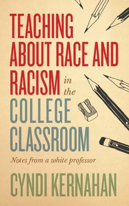 Teaching about Race and Racism in the College Classroom : Notes f
