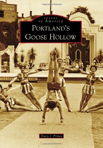 Portland’s Goose Hollow (Images of America: Oregon) by Tracy J. Prince