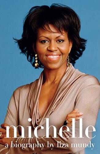 Michelle: A Biography – Hardcover By Mundy, Liza – GOOD