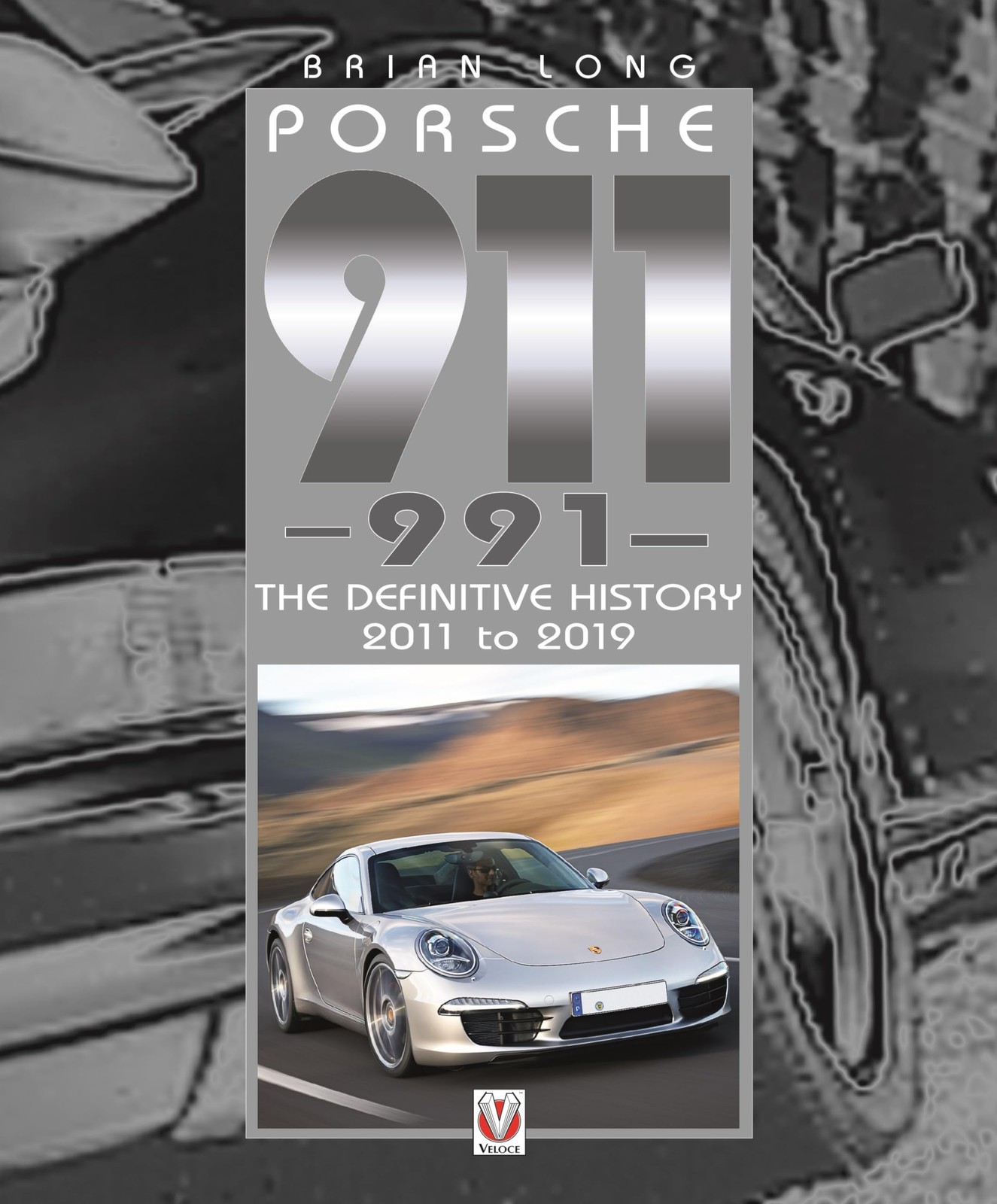 PORSCHE 911 (991): THE DEFINITIVE HISTORY 2011 TO 2019 BY Brian Long HARDCOVER