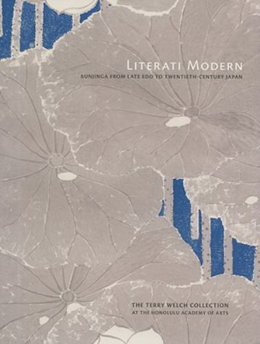 Literati Modern: Bunjinga from Late Edo to Twentieth-Century Japan by Morioka,