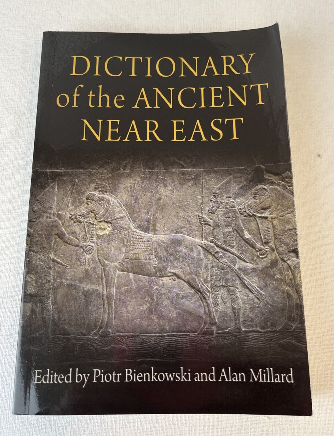 DICTIONARY OF THE ANCIENT NEAR EAST By Piotr Bienkowski & Alan Millard