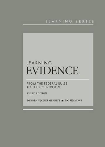 LEARNING EVIDENCE: FROM THE FEDERAL RULES TO THE COURTROOM By Deborah Merritt