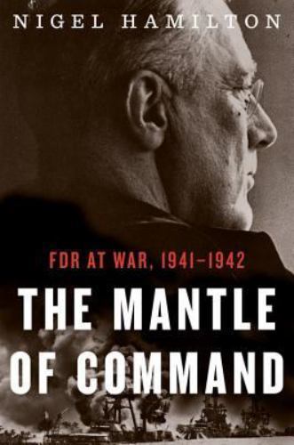 FDR at War Ser.: The Mantle of Command : FDR at War, 1941-1942 by Nigel…