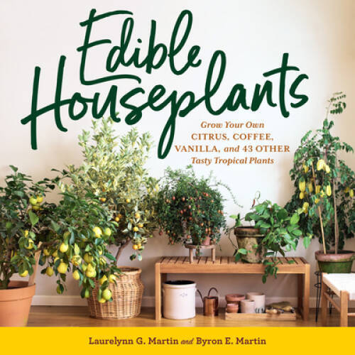 Edible Houseplants: Grow Your Own Citrus, Coffee, Vanilla, and 43 Other T – GOOD