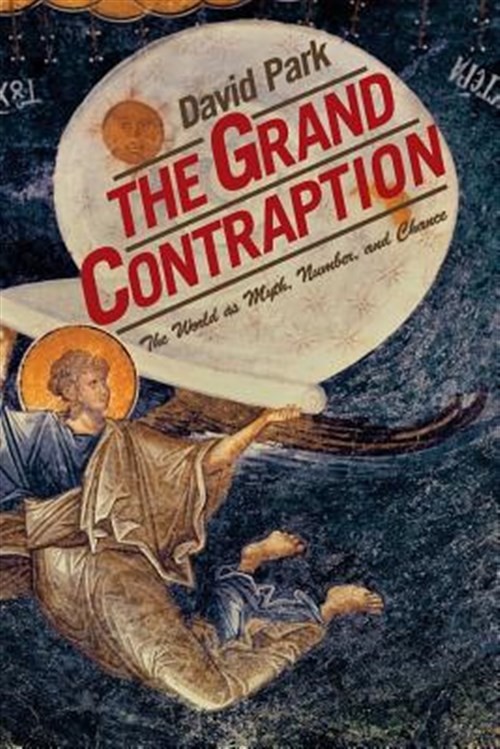 Grand Contraption : The World As Myth, Number and Chance, Paperback by Park, …