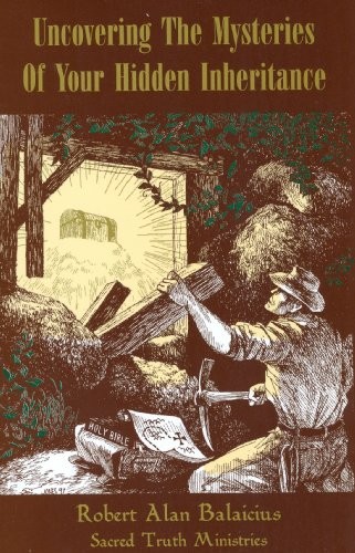 UNCOVERING THE MYSTERIES OF YOUR HIDDEN INHERITANCE By Robert Alan Balaicius