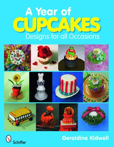 A Year of Cupcakes: Designs for All Occasions by Geraldine Kidwell: Used