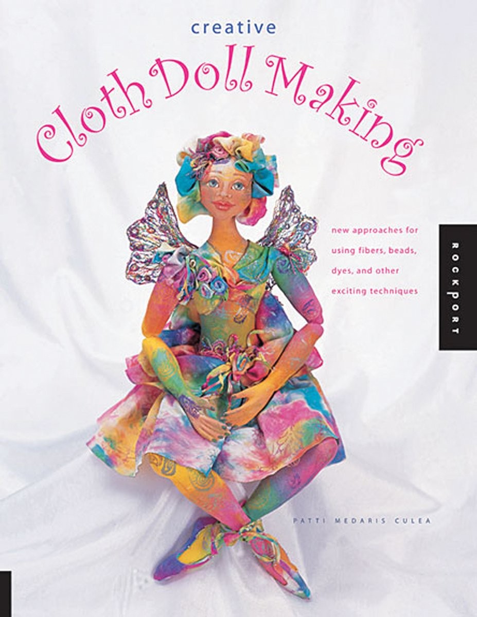 Creative Cloth Doll Making: New Approaches for Using Fibers, Beads, Dyes, an…