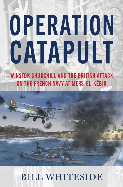 Operation Catapult : Winston Churchill and the British Attack on the French N…