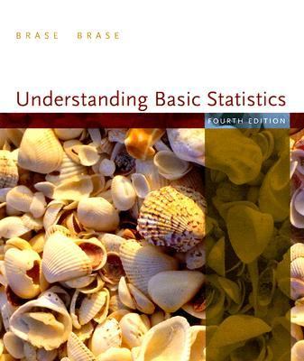 Understanding Basic Statistics by Charles Henry Brase; Corrinne Pellillo Brase