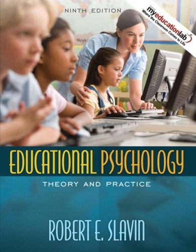 EDUCATIONAL PSYCHOLOGY: THEORY AND PRACTICE (9TH EDITION) By Robert E. Slavin