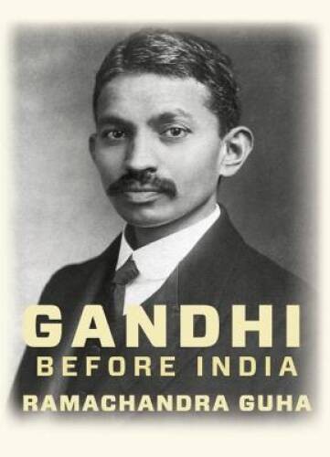 Gandhi Before India – Hardcover By Guha, Ramachandra – ACCEPTABLE