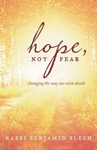 Hope, Not Fear: Changing the Way We View Death by Rabbi Blech, Benjamin: Used