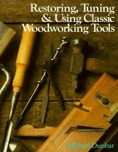 Restoring, Tuning & Using Classic Woodworking Tools by Michael Dunbar, hardcover