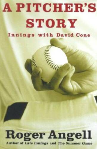 A Pitcher’s Story: Innings with David Cone – Hardcover By Angell, Roger – GOOD