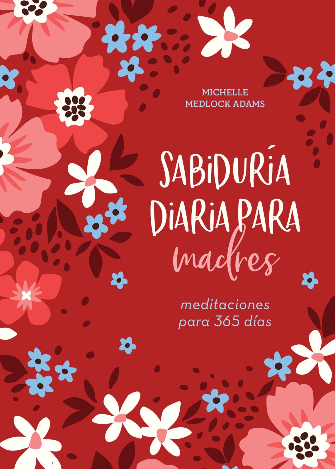 Sabiduría diaria para madres/ Encouraging Words for Mothers: Meditaciones p…