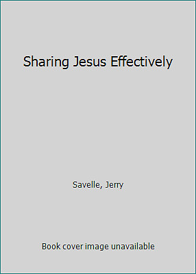 Sharing Jesus Effectively by Savelle, Jerry
