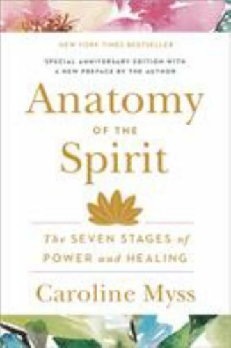 Anatomy of the Spirit: The Seven Stages of Power and Healing by Caroline Myss