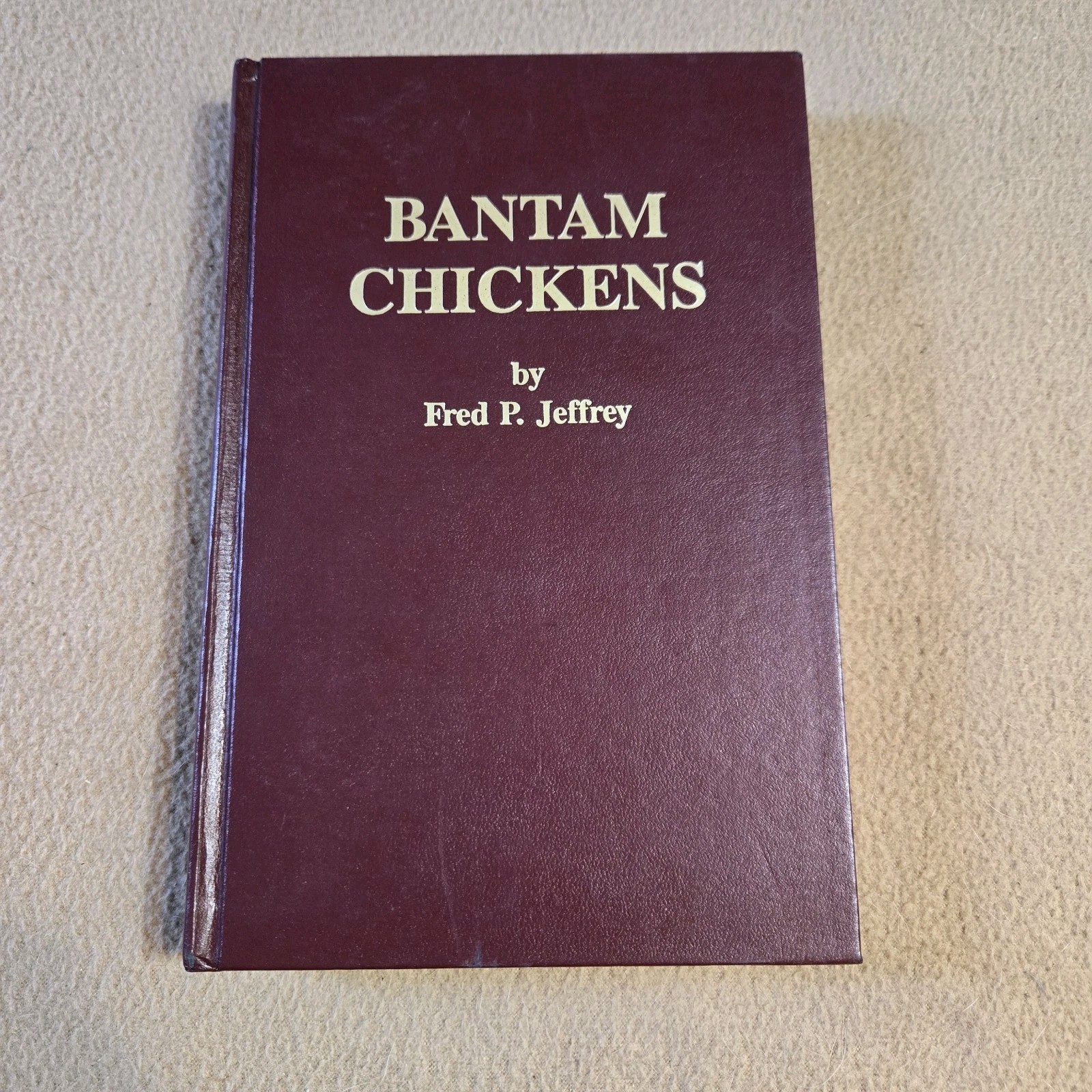 Bantam Chickens, Fred P. Jeffrey, 2nd Edition/4th Printing, 1988, Hardcover
