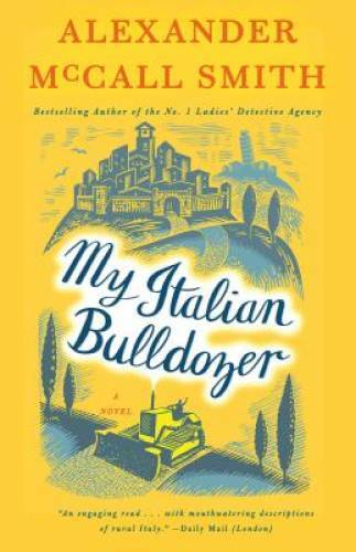 My Italian Bulldozer: A Novel – Paperback By McCall Smith, Alexander – GOOD