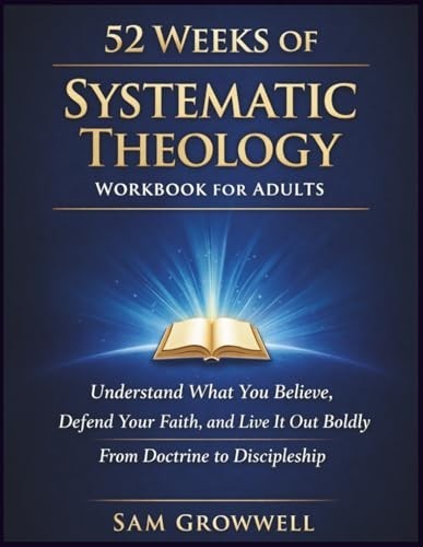 52 Weeks of Systematic Theology Workbook for Adults: What Christians
