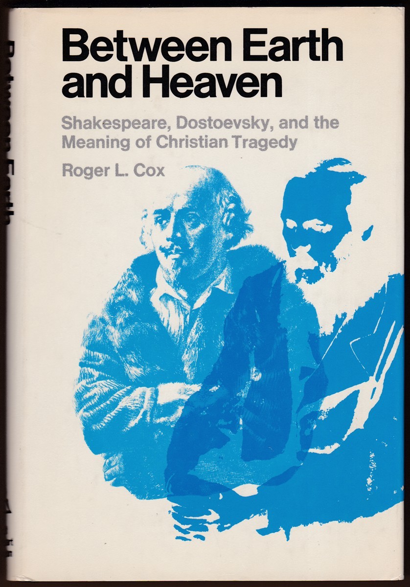 BETWEEN EARTH AND HEAVEN Shakespeare, Dostoevsky, and the Meaning of Christian