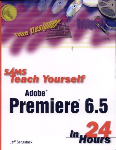 Sams Teach Yourself Adobe Premiere 6.5 in 24 Hours by Sengstack, Jeff, Good Book