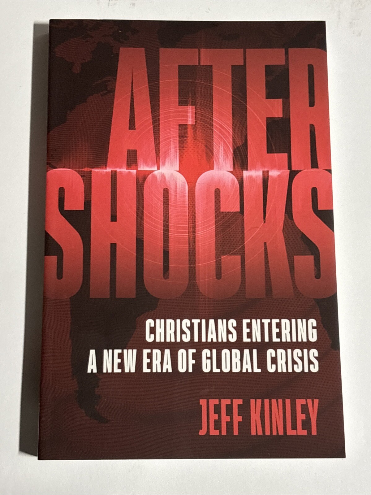Aftershocks: Christians Entering a New Era of Global Crisis by Kinley, Jeff