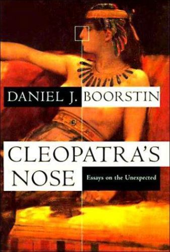 Cleopatra’s Nose: Essays on the Unexpected by Boorstin, Daniel J.