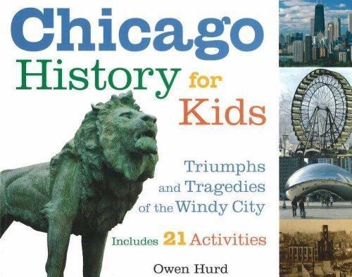 Chicago History for Kids: Triumphs and Tragedies of the Windy City Includes…