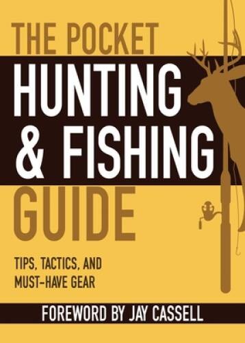 The Pocket Hunting Fishing Guide: Tips, Tactics, and Must-Have Gea – VERY GOOD