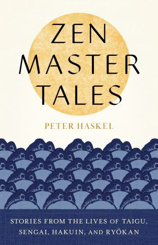 Zen Master Tales: Stories from the Lives of Taigu, Sengai, Hakuin, and Ryokan b