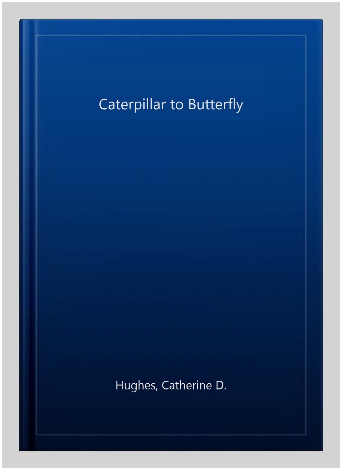Caterpillar to Butterfly, Hardcover by Hughes, Catherine D., Brand New, Free …