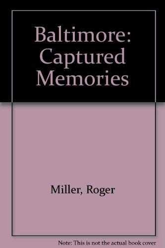 Baltimore: Captured Memories – Hardcover, by Miller Roger – Very Good