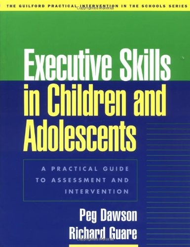 EXECUTIVE SKILLS IN CHILDREN AND ADOLESCENTS: A PRACTICAL By Peg Dawson NEW