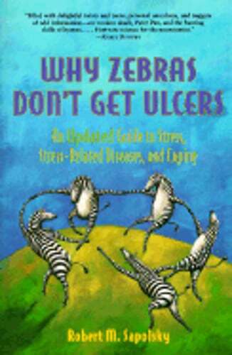 Why Zebras Don’t Get Ulcers: An Updated Guide to Stress, Stress-Related Diseases