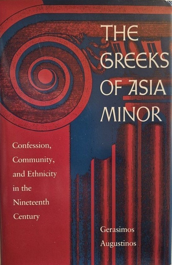 The Greeks of Asia Minor : Confession, Community, and Ethnicity in the
