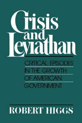 Crisis and Leviathan: Critical Episodes in the Growth of American Government (A