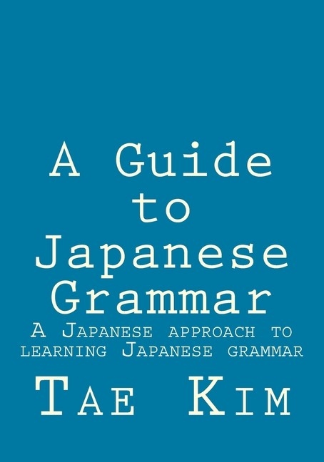 A Guide to Japanese Grammar: A Japanese approach to learning Japanese Paperback