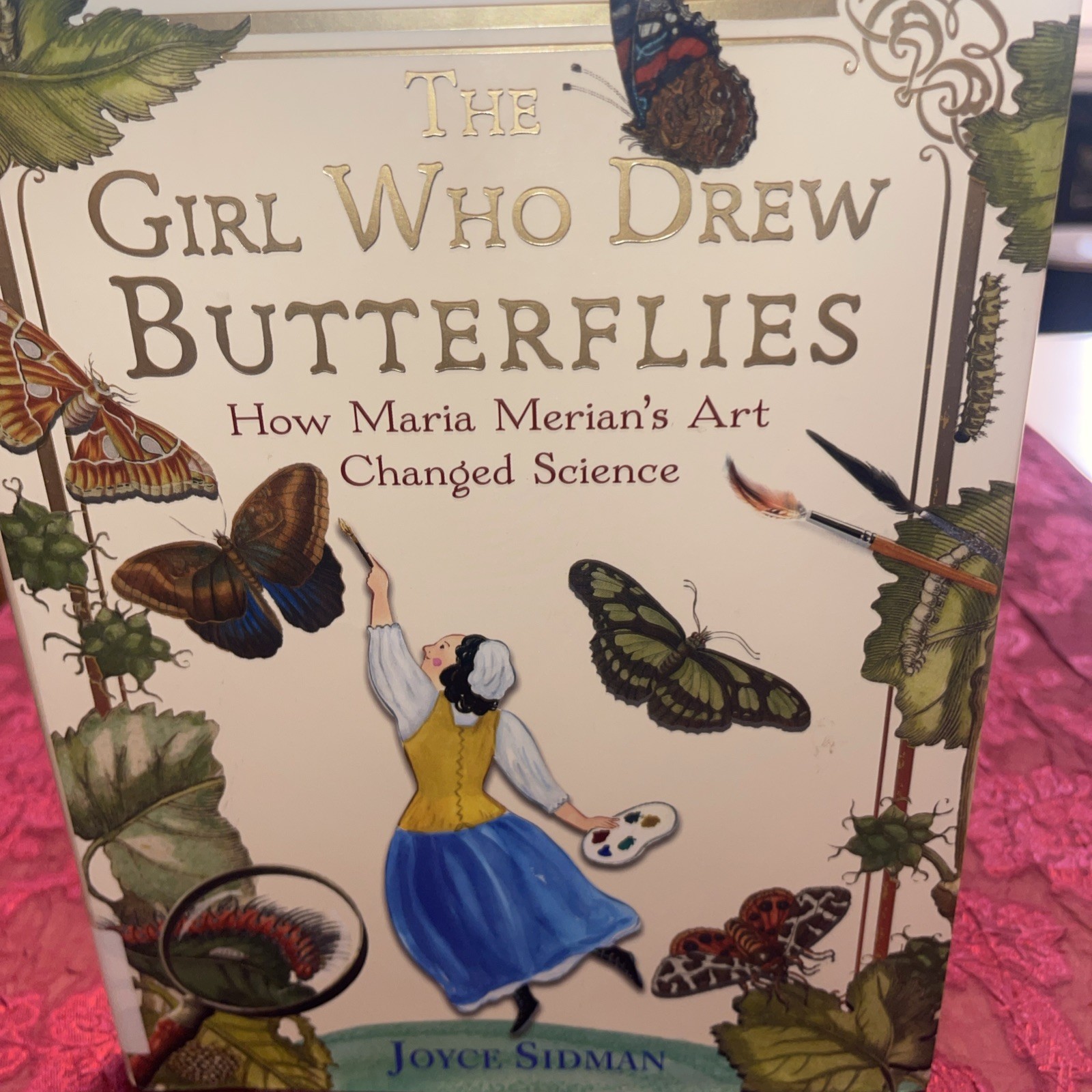 Girl Who Drew Butterflies : How Maria Merian’s Art Changed Science by Sidman