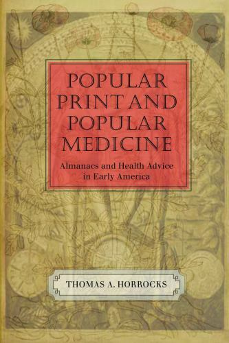 Popular Print and Popular Medicine : Almanacs and Health Advice in Early Amer…