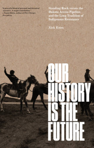 Our History Is the Future: Standing Rock Versus the Dakota Access Pipelin – GOOD