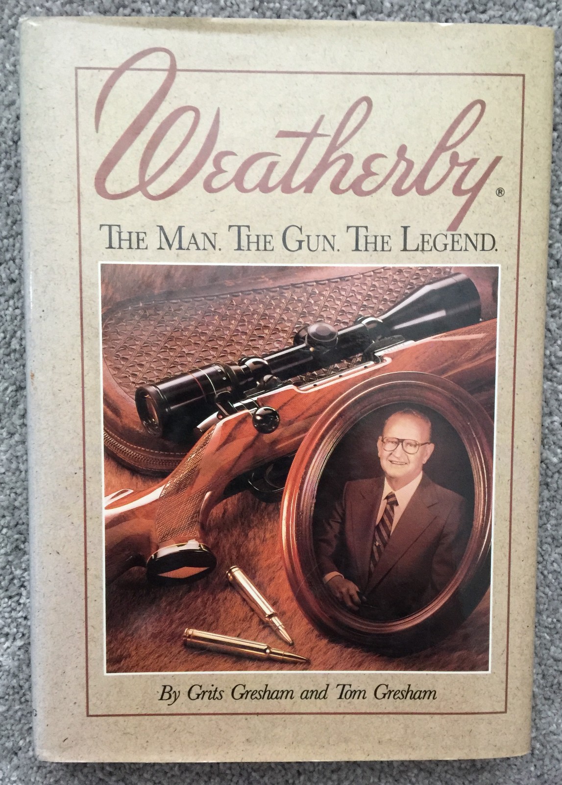 Weatherby: The Man, the Gun, the Legend by Grits Gresham (1992, Hardcover)