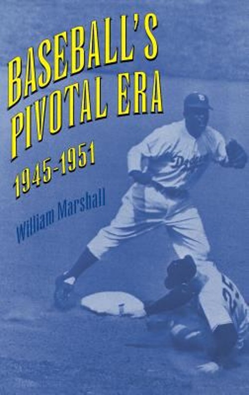 Baseball’s Pivotal Era, 1945-1951 Hardcover William J. Marshall