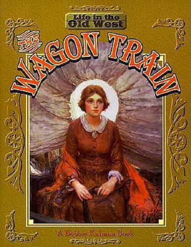 Wagon Train (Life in the Old West) – Paperback By Bobbie Kalman – GOOD